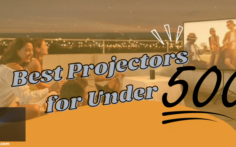 Best Projectors for Under 500